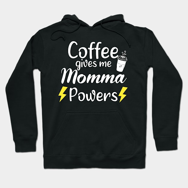 Coffee Gives Me Momma Power - Funny Saying Quote Gift Ideas For Mom Birthday Hoodie by Arda